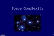 Complexity ©D.Moshkovits 1 Space Complexity Complexity ©D.Moshkovits 2 Motivation Complexity classes correspond to bounds on resources One such resource
