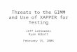 Threats to the GIMM and Use of XAPPER for Testing Jeff Latkowski Ryan Abbott February 15, 2006
