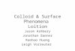 Colloid & Surface Phenomena Loition Jason Ashbery Jonathan Danner Haohao Huang Leigh Vorreuter