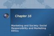 16-1 Chapter 16 Marketing and Society: Social Responsibility and Marketing Ethics