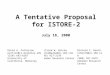 A Tentative Proposal for ISTORE-2 Winfried W. Wilcke wilcke@almaden.ibm.com (408) 927-2139 Almaden Research Center July 18, 2000 Richard C. Booth rcbooth@us.ibm.com