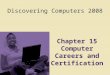 Discovering Computers 2008 Chapter 15 Computer Careers and Certification