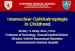 Internuclear Ophthalmoplegia in Childhood Shirley H. Wray, M.D., Ph.D. Professor of Neurology, Harvard Medical School Director, Unit for Neurovisual Disorders