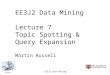 Slide 1 EE3J2 Data Mining EE3J2 Data Mining Lecture 7 Topic Spotting & Query Expansion Martin Russell