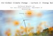 MET 112 Global Climate Change - Lecture 2: Energy Balance Energy of Earth Professor Menglin Jin San Jose State University, Department of Meteorology