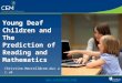 1 Young Deaf Children and The Prediction of Reading and Mathematics Christine.Merrell@cem.dur.ac.uk 