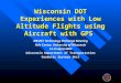 Wisconsin DOT Experiences with Low Altitude Flights using Aircraft with GPS MR-RST Technology Exchange Meeting Pyle Center, University of Wisconsin 14-15