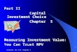 ALSALEH- Fin 421: Chapter 5 1 Part II Capital Investment Choice Chapter 5 Measuring Investment Value: You Can Trust NPV