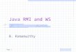 Page 1 Java RMI and WS B. Ramamurthy. Page 2 Inside RMI  Basic RMI classes: /usr/java1.1/src/java/rmi –java.rmi.registry.*