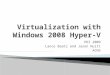 PDI 2009 Lance Baatz and Jason Huitt ACNS.  Introduction  Hyper-V Architecture  Installing Hyper-V and creating Virtual Machines using Hyper-V Manager
