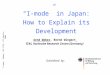 I-mode, Weber, FZK ITAS, ITS Berlin 2004 1 “I-mode” in Japan: How to Explain its Development Arnd Weber, Bernd Wingert ITAS, Karlsruhe Research Centre