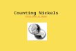 Counting Nickels Click here to begin Click here to begin