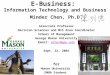 E-Business: Information Technology and Business Minder Chen, Ph.D. Associate Professor Decision Sciences and MIS Area Coordinator School of Management