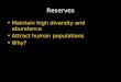 Reserves Maintain high diversity and abundance Attract human populations Why?