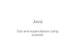 Java Sub and superclasses using extends. Subclass Constructors The following example illustrates how to use the super keyword to invoke a superclass's