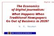 Digital Journalism The Economics of Digital Journalism: What Happens When Traditional Newspapers Go Out of Business in 2039? W. R. Neuman