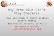 Why Deep Blue Can’t Play Checkers (and why today’s smart systems aren’t smart) Mike Anderson, Tim Oates, Don Perlis University of Maryland 