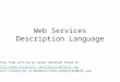 Web Services Description Language  ?url=/library/en-us/dnwebsrv/html/understandWSDL.asp Notes from article