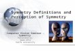 Symmetry Definitions and Perception of Symmetry Computer Vision Seminar – Symmetry Presented by: Dado Ofir Haifa university