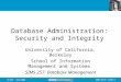 2005.10.24- SLIDE 1IS 257 - Fall 2005 Database Administration: Security and Integrity University of California, Berkeley School of Information Management