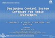Designing Control System Software for Radio Telescopes S. Chaudhuri, A. Ahuja, S. Natrajan, and H.M. Vin Presenter: Harrick M. Vin Vice President and Chief