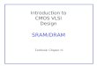 Introduction to CMOS VLSI Design SRAM/DRAM Textbook: Chapter 11