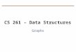 CS 261 – Data Structures Graphs. Used in a variety of applications and algorithms Graphs represent relationships or connections Superset of trees (i.e.,