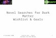 17 November 2008Carsten Rott - Novel Searches for Dark Matter 1 Novel Searches for Dark Matter Wishlist & Goals