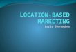 Daria Shanogina. What is Location-Based Marketing? Location based-marketing is the interaction with customers by their location offering value based opportunities