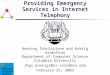 Providing Emergency Services in Internet Telephony Henning Schulzrinne and Knarig Arabshian Department of Computer Science Columbia University {hgs,knarig}@cs.columbia.edu