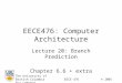 EECE476: Computer Architecture Lecture 20: Branch Prediction Chapter 6.6 + extra The University of British ColumbiaEECE 476© 2005 Guy Lemieux