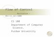 Flow of Control Recitation – 09/(11,12)/2008 CS 180 Department of Computer Science, Purdue University