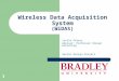 Wireless Data Acquisition System (WiDAS) Justin Peters Advisor: Professor Steven Gutschlag Senior Design Project 1