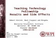 Teaching Technology Fellowship Results and Side Effects WPI Food for Thought Luncheon Presentation April 1, 2008 Robert Kinicki, Mark Claypool and Mingzhe