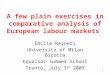 1 A few plain exercises in comparative analysis of European labour markets Emilio Reyneri University of Milan Bicocca Equalsoc Summer School Trento, July