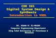 COE 561 Digital System Design & Synthesis Introduction to VHDL Dr. Aiman H. El-Maleh Computer Engineering Department King Fahd University of Petroleum