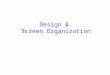 Design & Screen Organization Some Basic Human Characteristics Humans are limited in their capacity to process information. People are always learning