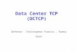 Defense: Christopher Francis, Rumou duan Data Center TCP (DCTCP) 1