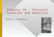 1 Chapter 16 – Personal Taxation and Behavior Public Economics