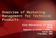 1 Overview of Marketing Management for Technical Products City University of Hong Kong Engineers in Society ( EE3014 ) Calvin CHUI 6 November, 2009