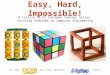 Mar. 2015Easy, Hard, Impossible!Slide 1 Easy, Hard, Impossible! A Lecture in CE Freshman Seminar Series: Puzzling Problems in Computer Engineering