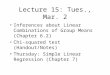 Lecture 15: Tues., Mar. 2 Inferences about Linear Combinations of Group Means (Chapter 6.2) Chi-squared test (Handout/Notes) Thursday: Simple Linear Regression