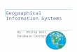 Geographical Information Systems By: Philip Galloway Database Concepts