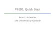 VHDL Quick Start Peter J. Ashenden The University of Adelaide