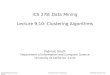 Data Mining Lectures Lecture 9,10: Clustering Padhraic Smyth, UC Irvine ICS 278: Data Mining Lecture 9,10: Clustering Algorithms Padhraic Smyth Department
