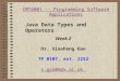 CMT4001 -- Programming Software Applications Week 2 Dr. Xiaohong Gao TP B107, ext. 2252 x.gao@mdx.ac.uk Java Data Types and Operators
