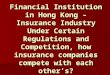 Financial Institution in Hong Kong – Insurance Industry Under Certain Regulations and Competition, how insurance companies compete with each other’s?