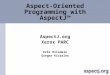Aspect-Oriented Programming with AspectJ™ AspectJ.org Xerox PARC Erik Hilsdale Gregor Kiczales