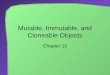 Mutable, Immutable, and Cloneable Objects Chapter 15