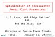 Optimization of Stellarator Power Plant Parameters J. F. Lyon, Oak Ridge National Lab. for the ARIES Team Workshop on Fusion Power Plants Tokyo, January